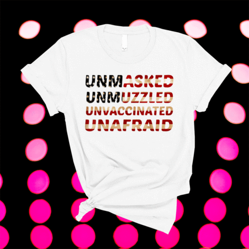 Unmasked unmuzzled unvaccinated unafraid Flag America Shirt