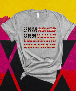 Unmasked unmuzzled unvaccinated unafraid Flag America Shirt