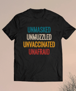 Unmasked unmuzzled unvaccinated unafraid Shirt