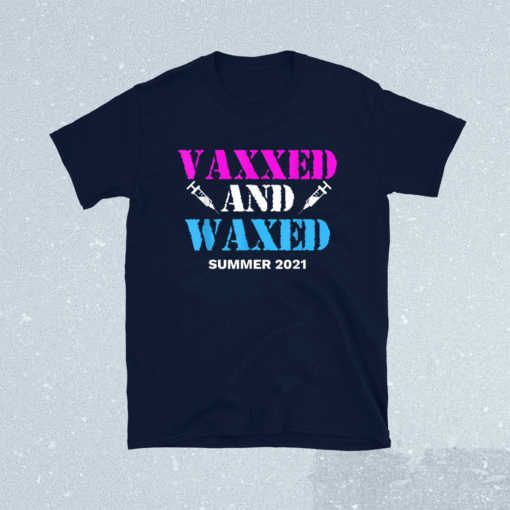 Vaxxed and Waxed #vaxxedandwaxed Vaxed and Waxed Shirt