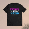 Vaxxed and Waxed #vaxxedandwaxed Vaxed and Waxed Shirt