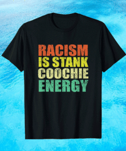 Vintage Racism is stank coochie energy Shirt