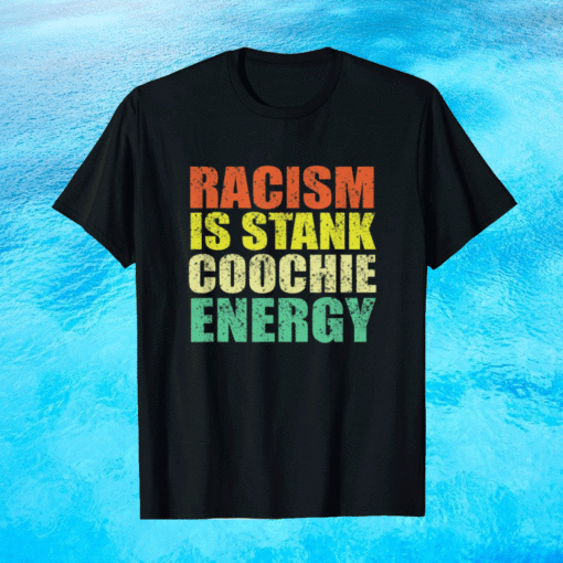 Vintage Racism is stank coochie energy Shirt
