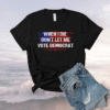 When I Die Don't Let Me Vote Democrat Shirt