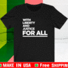 With liberty and justice for all Shirt