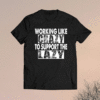 Working Like Crazy To Support The Lazy Funny T-Shirt