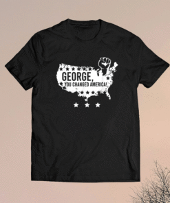 You Changed America George Justice Black Floyd Shirt