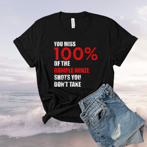 You miss 100% of The Rumple Minze Shots You Don't Take Shirt