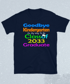 Goodbye Kindergarten Class of 2033 2021 Grad Hello 1st Grade Shirt