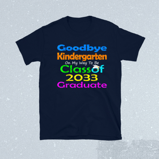 Goodbye Kindergarten Class of 2033 2021 Grad Hello 1st Grade Shirt