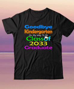 Goodbye Kindergarten Class of 2033 2021 Grad Hello 1st Grade Shirt