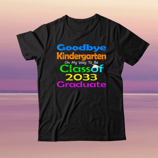 Goodbye Kindergarten Class of 2033 2021 Grad Hello 1st Grade Shirt