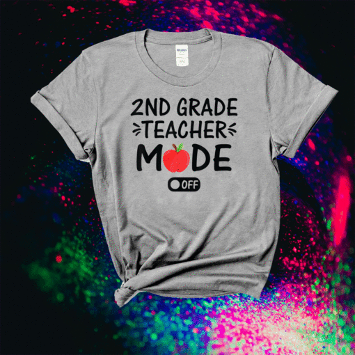 2nd Grade Teacher Mode Off Funny Summer Last Day of School Shirt