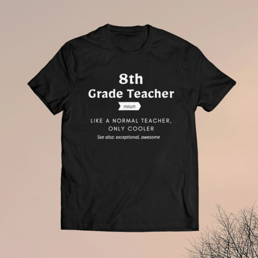 8th Grade Teacher Eighth Dictionary Definition Shirt