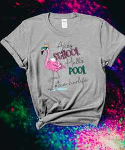 Adios School Hello Pool Flamingo Teacher Shirt