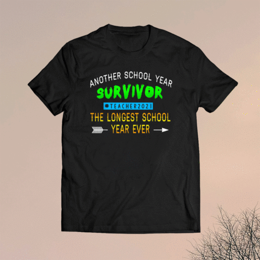 Another School Year Survivor Teachers 2021 Longest Year Ever Shirt