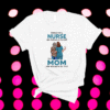 Behind Every Nurse Who Believes In Herself Is A Mom Shirt