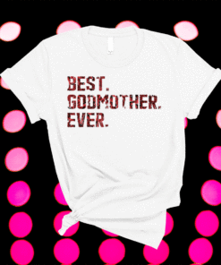 Best Godmother Ever Shirt