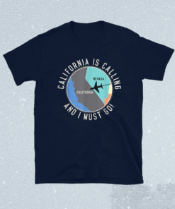 California Is Calling And I Must Go California State Shirt