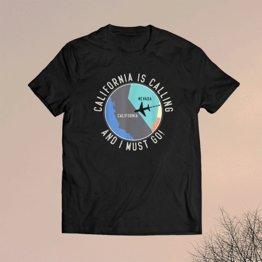 California Is Calling And I Must Go California State Shirt
