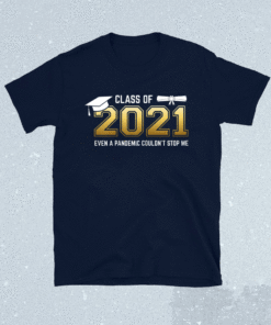 Class of 2021 Even A Pandemic Couldnt Stop Me Graduation Day Shirt