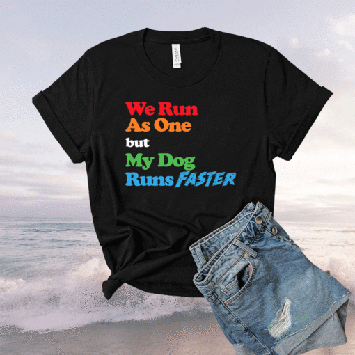 Dog Agility We Run As One But My Dog Runs Faster Shirt