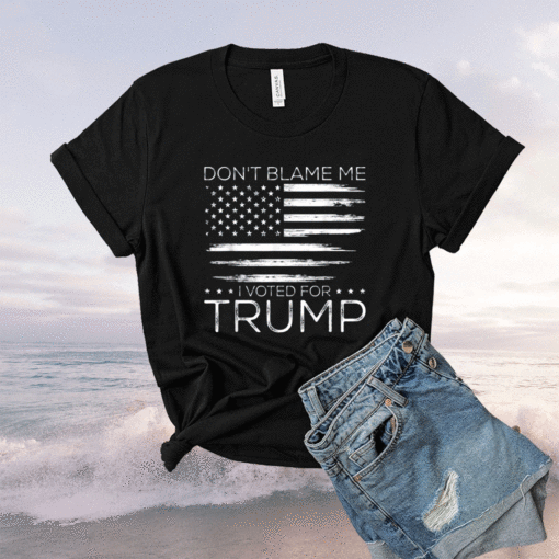 Don't Blame Me I Voted For Trump Distressed American Flag Shirt