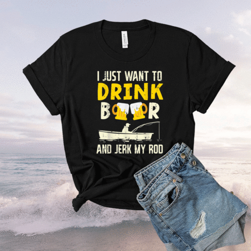 Drink Beer And Jerk My Rod Fishing Drinking Fisherman Angler Shirt