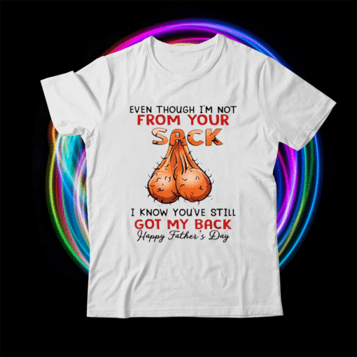 Even Though I'm Not From Your Sack Shirt