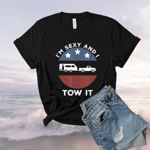 Funny Camping RV Im Sexy And I Tow It Shirt