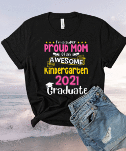 Funny Proud Mom Of An Awesome Kindergarten 2021 Graduate Shirt