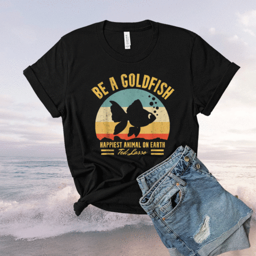 Funny soccer be a goldfish ted coach motivation lasso Shirt