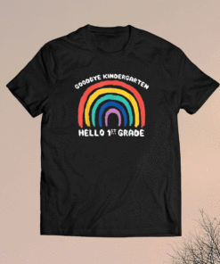 GOODBYE KINDERGARTEN HELLO 1st GRADE Teacher Student Shirt