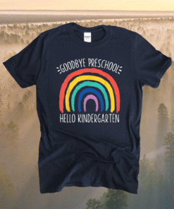 GOODBYE PRESCHOOL HELLO KINDERGARTEN School Teacher Student Shirt