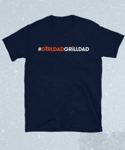 Girl Dad Grill Dad Shirt