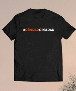 Girl Dad Grill Dad Shirt