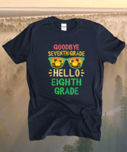 Goodbye 7th Grade Hello 8th Grade Teacher Student Shirt