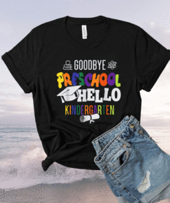 Goodbye Preschool Hello Kindergarten PreK Graduation Party Shirt