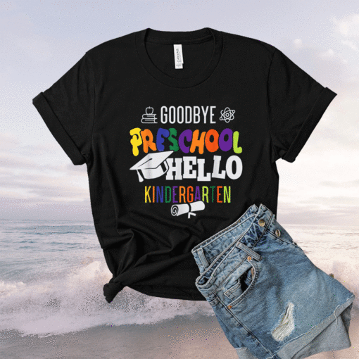 Goodbye Preschool Hello Kindergarten PreK Graduation Party Shirt