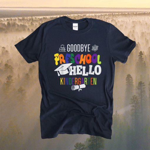 Goodbye Preschool Hello Kindergarten PreK Graduation Party Shirt