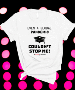 Graduation Gifts 2021 Even A Global Pandemic Couldnt Stop Me Shirt