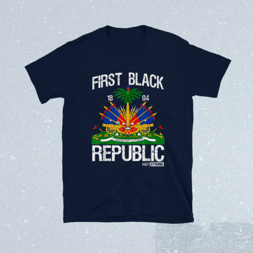 Haitian History Revolution Since 1804 First Black Republic Shirt