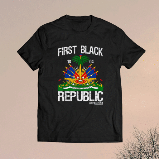 Haitian History Revolution Since 1804 First Black Republic Shirt