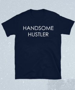 Handsome Hustler Shirt