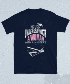 Her Never Underestimate Woman Master Degree Graduation Shirt