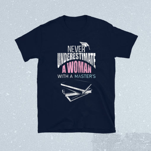 Her Never Underestimate Woman Master Degree Graduation Shirt