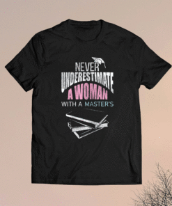 Her Never Underestimate Woman Master Degree Graduation Shirt