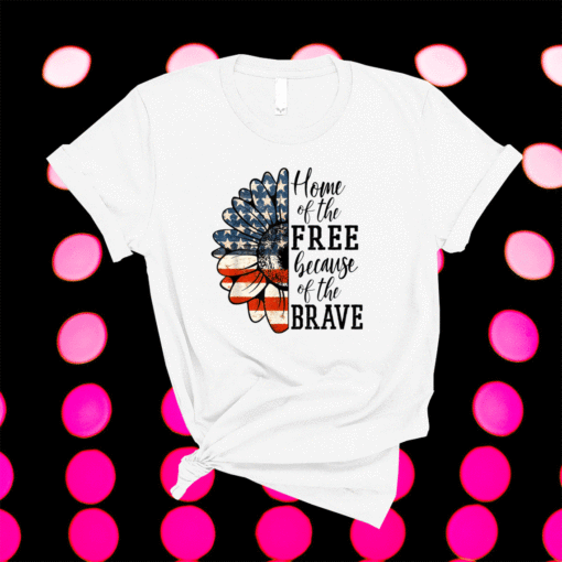 Home Of The Free Because Of The Brave Patriotic Flower Shirt