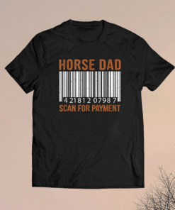 Horse lover Dad Scan For Payment print Horse Riding Lovers Shirt