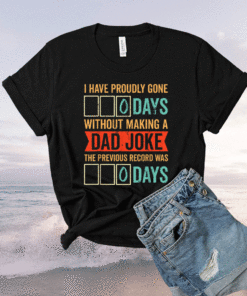 I Have Gone 0 Days Without Making a Dad Joke 2021 Shirt